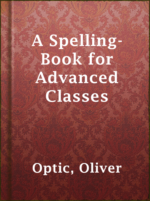 Title details for A Spelling-Book for Advanced Classes by Oliver Optic - Wait list